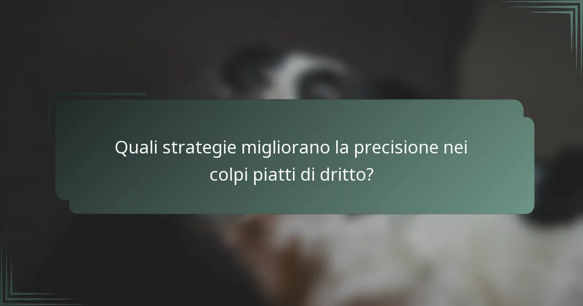 Quali strategie migliorano la precisione nei colpi piatti di dritto?