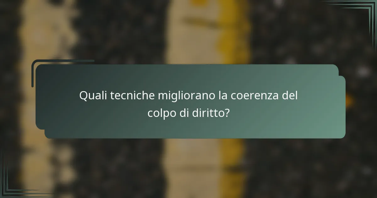 Quali tecniche migliorano la coerenza del colpo di diritto?