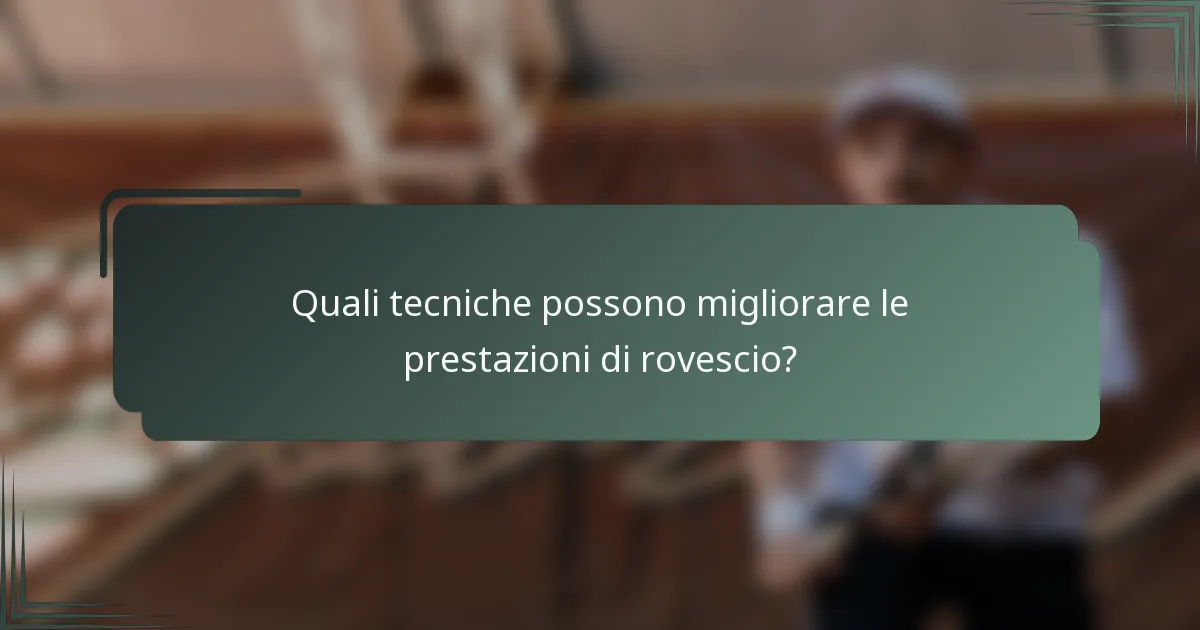 Quali tecniche possono migliorare le prestazioni di rovescio?