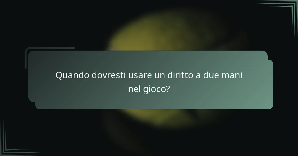 Quando dovresti usare un diritto a due mani nel gioco?