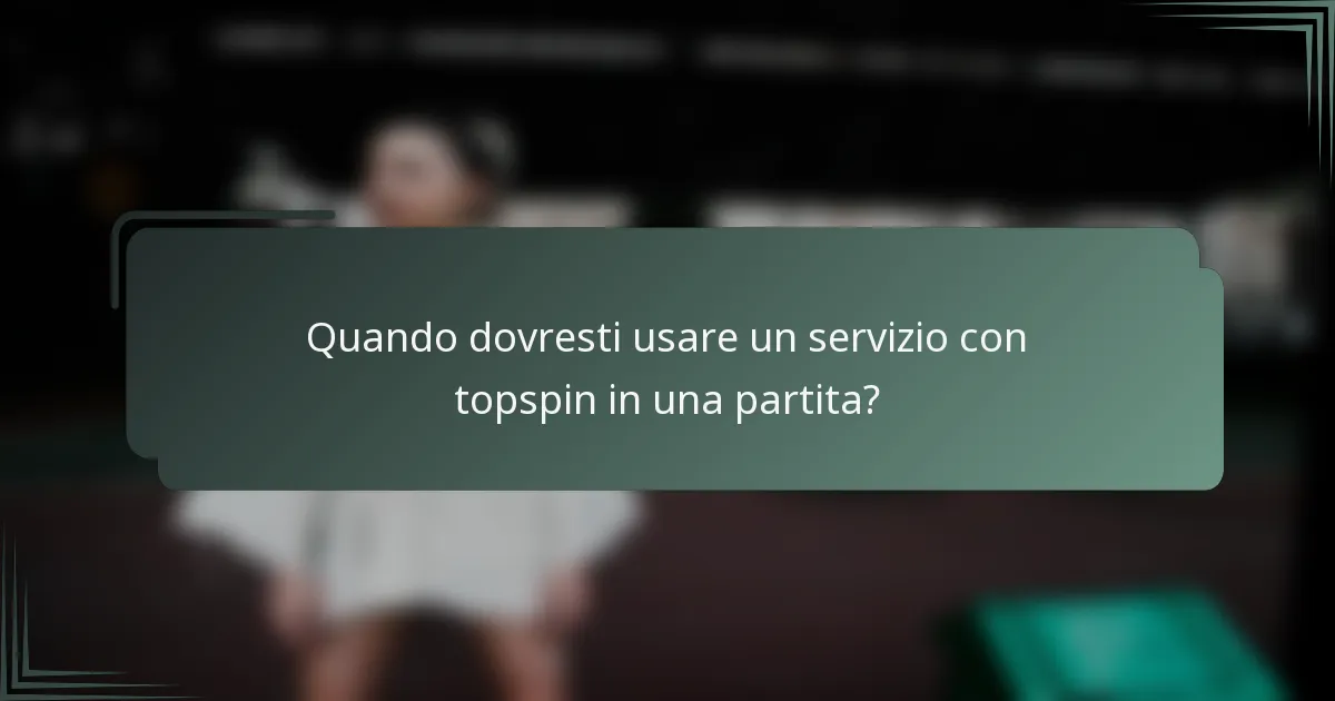Quando dovresti usare un servizio con topspin in una partita?