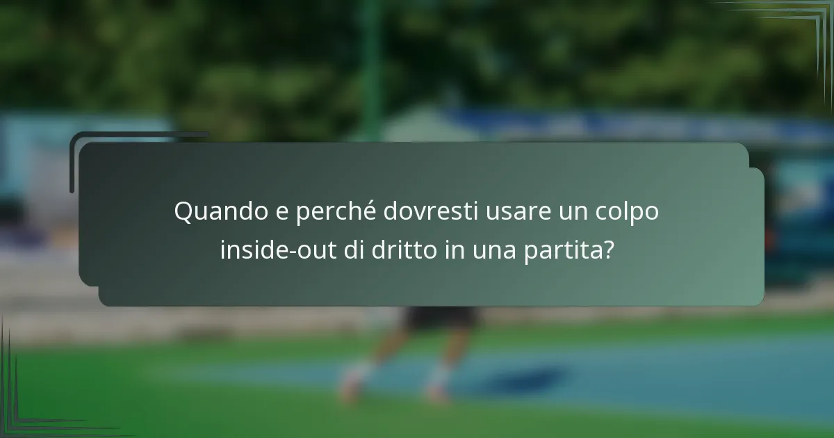 Quando e perché dovresti usare un colpo inside-out di dritto in una partita?
